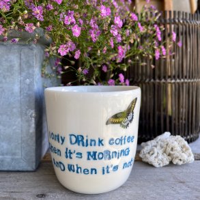�I only drink coffee Wien it�s morning and when it�s not� kop 
