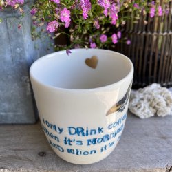 �I only drink coffee Wien it�s morning and when it�s not� kop 